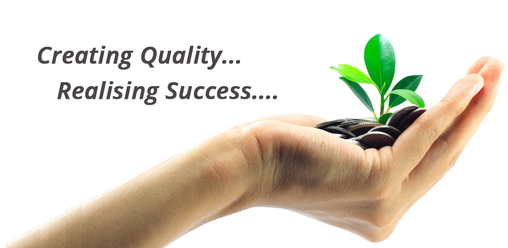 Creating quality.. Realising success...
